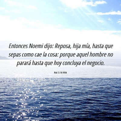 Picture 06 - Rut 3:18 RVA - Entonces Noemi dijo: Reposa, hija mía, hasta que - Bible Verse Picture