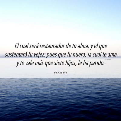 Picture 06 - Rut 4:15 RVA - El cual será restaurador de tu alma, y el que - Bible Verse Picture