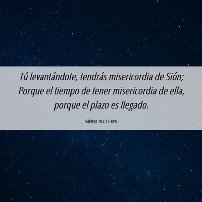 Picture 06 - Salmos 102:13 RVA - Tú levantándote, tendrás misericordia de - Bible Verse Picture