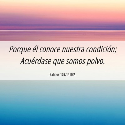 Picture 06 - Salmos 103:14 RVA - Porque él conoce nuestra condición; Acuérdase - Bible Verse Picture