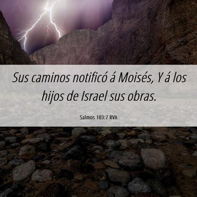 Picture 06 - Salmos 103:7 RVA - Sus caminos notificó á Moisés, Y á los hijos - Bible Verse Picture
