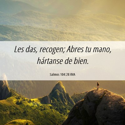 Picture 06 - Salmos 104:28 RVA - Les das, recogen; Abres tu mano, hártanse de - Bible Verse Picture