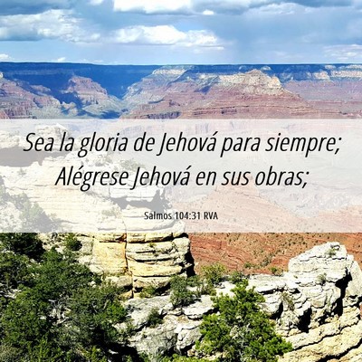 Picture 06 - Salmos 104:31 RVA - Sea la gloria de Jehová para siempre; Alégrese - Bible Verse Picture