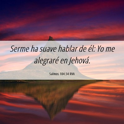 Picture 06 - Salmos 104:34 RVA - Serme ha suave hablar de él: Yo me alegraré en - Bible Verse Picture