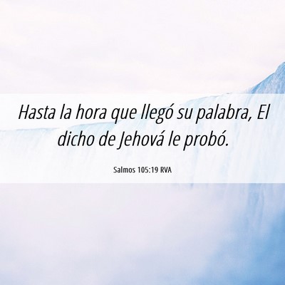 Picture 06 - Salmos 105:19 RVA - Hasta la hora que llegó su palabra, El dicho de - Bible Verse Picture