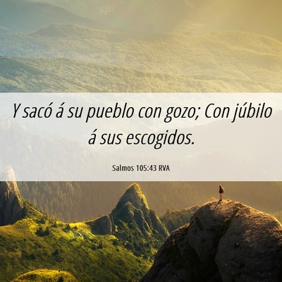 Picture 06 - Salmos 105:43 RVA - Y sacó á su pueblo con gozo; Con júbilo á sus - Bible Verse Picture