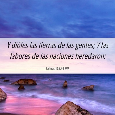 Picture 06 - Salmos 105:44 RVA - Y dióles las tierras de las gentes; Y las - Bible Verse Picture