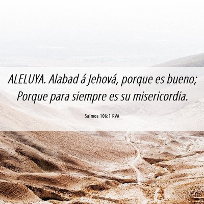 Picture 06 - Salmos 106:1 RVA - ALELUYA. Alabad á Jehová, porque es bueno; - Bible Verse Picture