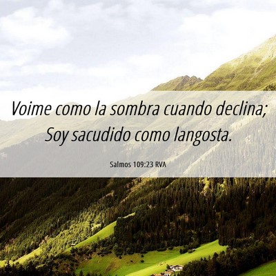 Picture 06 - Salmos 109:23 RVA - Voime como la sombra cuando declina; Soy sacudido - Bible Verse Picture