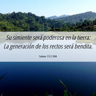 Picture 06 - Salmos 112:2 RVA - Su simiente será poderosa en la tierra: La - Bible Verse Picture