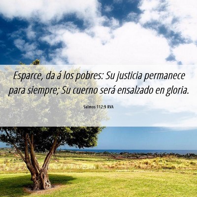 Picture 06 - Salmos 112:9 RVA - Esparce, da á los pobres: Su justicia permanece - Bible Verse Picture