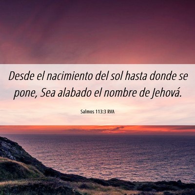 Picture 06 - Salmos 113:3 RVA - Desde el nacimiento del sol hasta donde se pone, - Bible Verse Picture