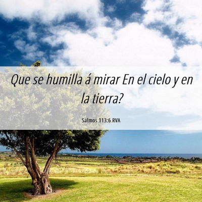 Picture 06 - Salmos 113:6 RVA - Que se humilla á mirar En el cielo y en la - Bible Verse Picture