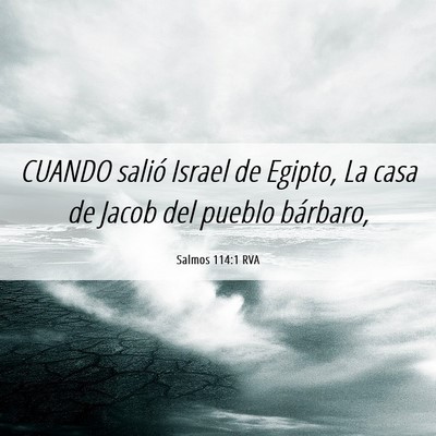Picture 06 - Salmos 114:1 RVA - CUANDO salió Israel de Egipto, La casa de Jacob - Bible Verse Picture