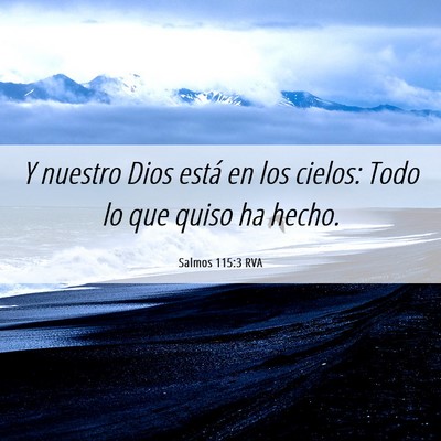 Picture 06 - Salmos 115:3 RVA - Y nuestro Dios está en los cielos: Todo lo que - Bible Verse Picture