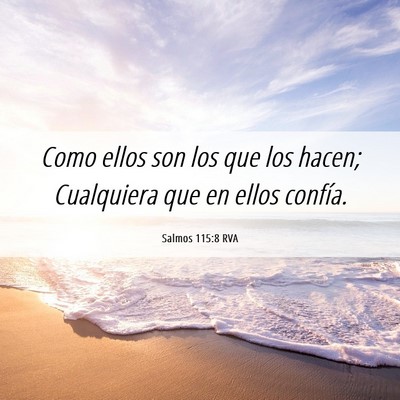 Picture 06 - Salmos 115:8 RVA - Como ellos son los que los hacen; Cualquiera que - Bible Verse Picture