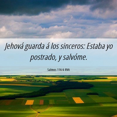 Picture 06 - Salmos 116:6 RVA - Jehová guarda á los sinceros: Estaba yo - Bible Verse Picture