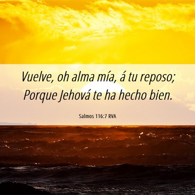 Picture 06 - Salmos 116:7 RVA - Vuelve, oh alma mía, á tu reposo; Porque - Bible Verse Picture