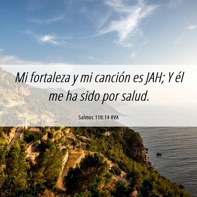 Picture 06 - Salmos 118:14 RVA - Mi fortaleza y mi canción es JAH; Y él me ha - Bible Verse Picture