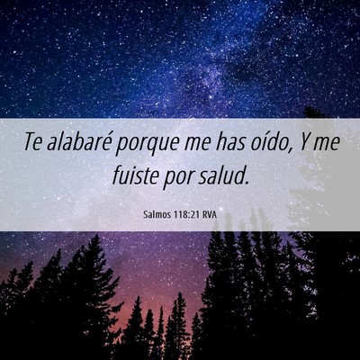 Picture 06 - Salmos 118:21 RVA - Te alabaré porque me has oído, Y me fuiste por - Bible Verse Picture