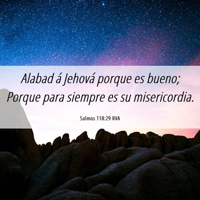 Picture 06 - Salmos 118:29 RVA - Alabad á Jehová porque es bueno; Porque para - Bible Verse Picture