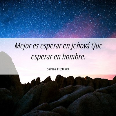 Picture 06 - Salmos 118:8 RVA - Mejor es esperar en Jehová Que esperar en - Bible Verse Picture