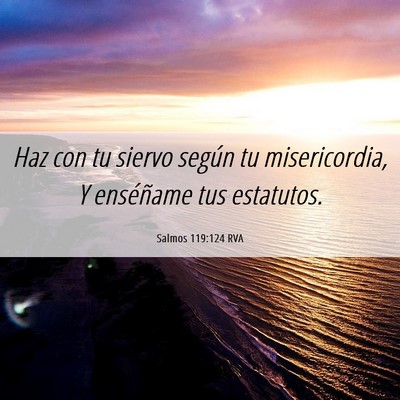 Picture 06 - Salmos 119:124 RVA - Haz con tu siervo según tu misericordia, Y - Bible Verse Picture