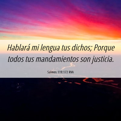 Picture 06 - Salmos 119:172 RVA - Hablará mi lengua tus dichos; Porque todos tus - Bible Verse Picture