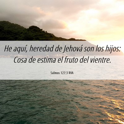 Picture 06 - Salmos 127:3 RVA - He aquí, heredad de Jehová son los hijos: Cosa - Bible Verse Picture