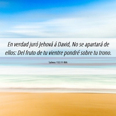 Picture 06 - Salmos 132:11 RVA - En verdad juró Jehová á David, No se apartará - Bible Verse Picture