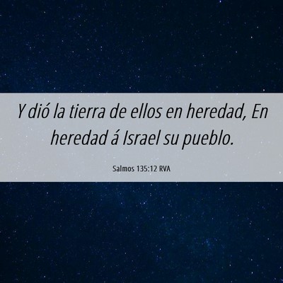 Picture 06 - Salmos 135:12 RVA - Y dió la tierra de ellos en heredad, En heredad - Bible Verse Picture