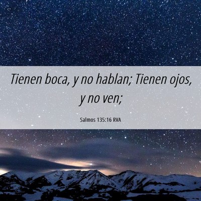 Picture 06 - Salmos 135:16 RVA - Tienen boca, y no hablan; Tienen ojos, y no - Bible Verse Picture