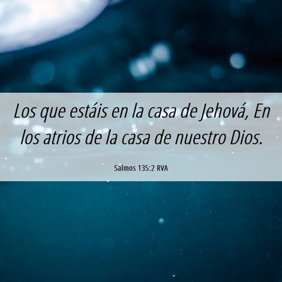Picture 06 - Salmos 135:2 RVA - Los que estáis en la casa de Jehová, En los - Bible Verse Picture
