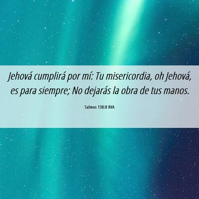 Picture 06 - Salmos 138:8 RVA - Jehová cumplirá por mí: Tu misericordia, oh - Bible Verse Picture