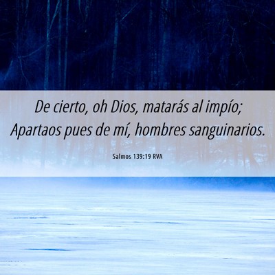 Picture 06 - Salmos 139:19 RVA - De cierto, oh Dios, matarás al impío; Apartaos - Bible Verse Picture