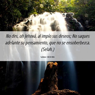 Picture 06 - Salmos 140:8 RVA - No des, oh Jehová, al impío sus deseos; No - Bible Verse Picture