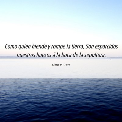 Picture 06 - Salmos 141:7 RVA - Como quien hiende y rompe la tierra, Son - Bible Verse Picture