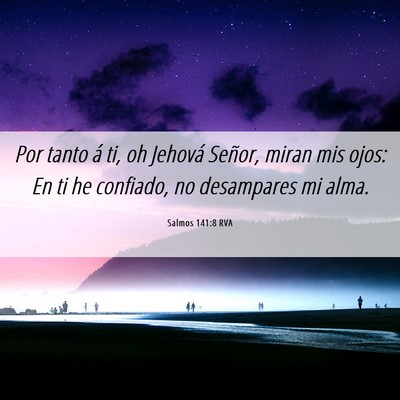 Picture 06 - Salmos 141:8 RVA - Por tanto á ti, oh Jehová Señor, miran mis - Bible Verse Picture