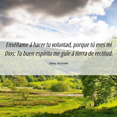 Picture 06 - Salmos 143:10 RVA - Enséñame á hacer tu voluntad, porque tú eres - Bible Verse Picture
