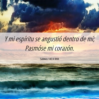 Picture 06 - Salmos 143:4 RVA - Y mi espíritu se angustió dentro de mí; - Bible Verse Picture
