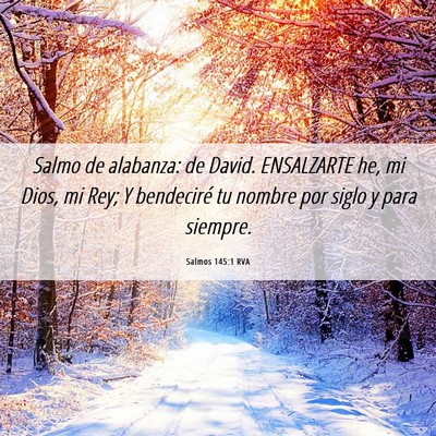 Picture 06 - Salmos 145:1 RVA - Salmo de alabanza: de David. ENSALZARTE he, mi - Bible Verse Picture