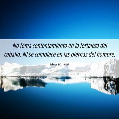 Picture 06 - Salmos 147:10 RVA - No toma contentamiento en la fortaleza del - Bible Verse Picture