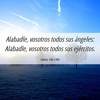 Picture 06 - Salmos 148:2 RVA - Alabadle, vosotros todos sus ángeles: Alabadle, - Bible Verse Picture