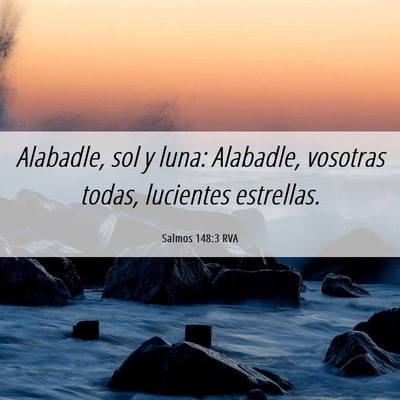 Picture 06 - Salmos 148:3 RVA - Alabadle, sol y luna: Alabadle, vosotras todas, - Bible Verse Picture