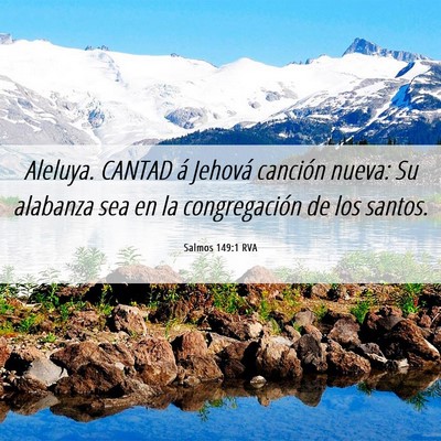 Picture 06 - Salmos 149:1 RVA - Aleluya. CANTAD á Jehová canción nueva: Su - Bible Verse Picture