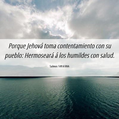 Picture 06 - Salmos 149:4 RVA - Porque Jehová toma contentamiento con su pueblo: - Bible Verse Picture