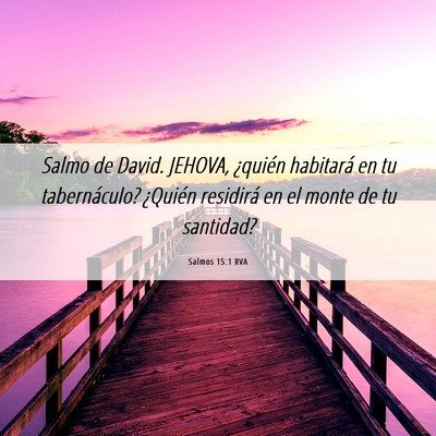 Picture 06 - Salmos 15:1 RVA - Salmo de David. JEHOVA, ¿quién habitará en tu - Bible Verse Picture