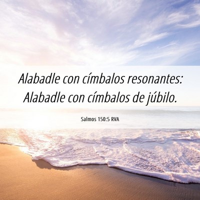 Picture 06 - Salmos 150:5 RVA - Alabadle con címbalos resonantes: Alabadle con - Bible Verse Picture