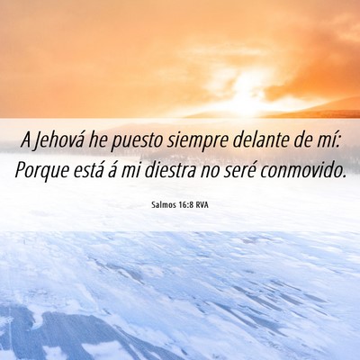 Picture 06 - Salmos 16:8 RVA - A Jehová he puesto siempre delante de mí: - Bible Verse Picture