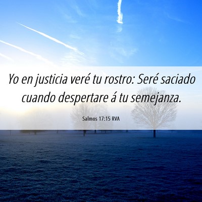 Picture 06 - Salmos 17:15 RVA - Yo en justicia veré tu rostro: Seré saciado - Bible Verse Picture
